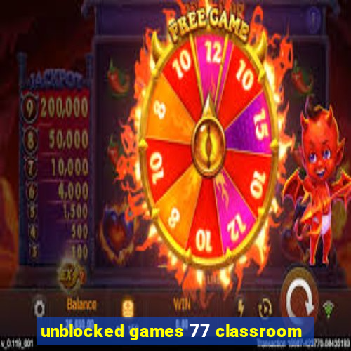 unblocked games 77 classroom